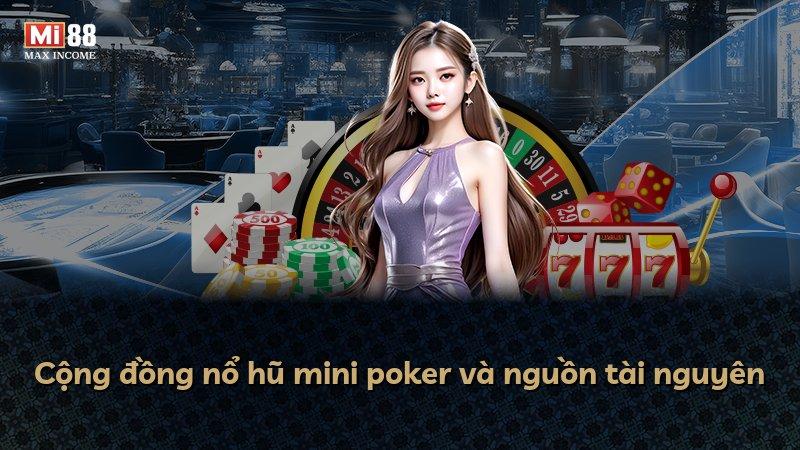Cộng đồng nổ hũ mini poker và nguồn tài nguyên