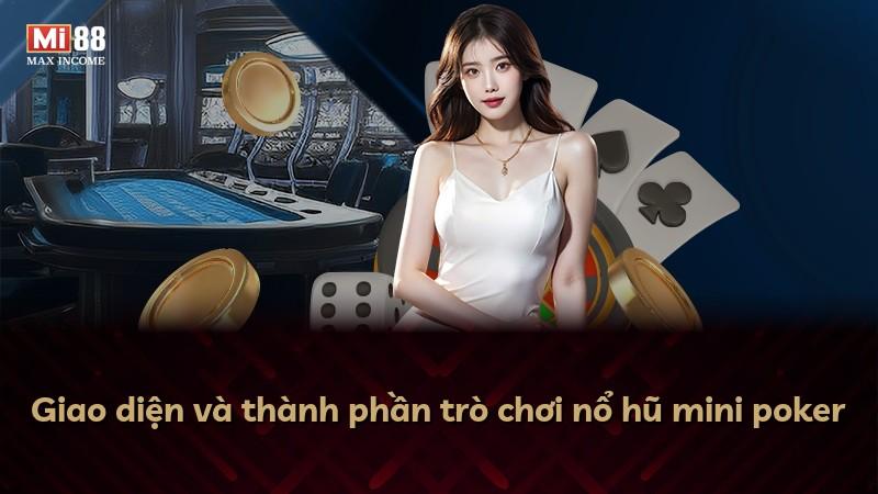 Giao diện và thành phần trò chơi nổ hũ mini poker