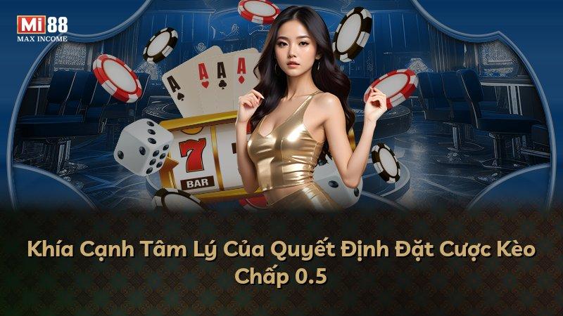 Khía Cạnh Tâm Lý Của Quyết Định Đặt Cược Kèo Chấp 0.5