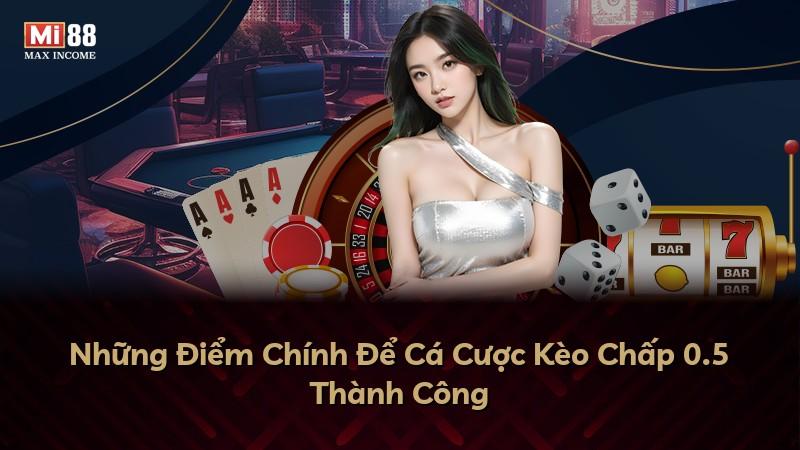 Những Điểm Chính Để Cá Cược Kèo Chấp 0.5 Thành Công