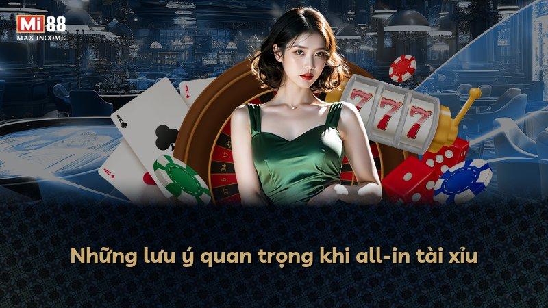 Những lưu ý quan trọng khi all-in tài xỉu