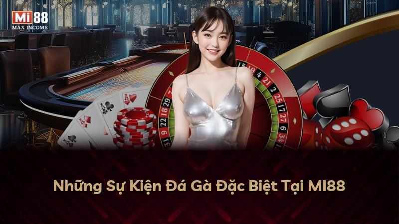 Những Sự Kiện Đá Gà Đặc Biệt Tại MI88