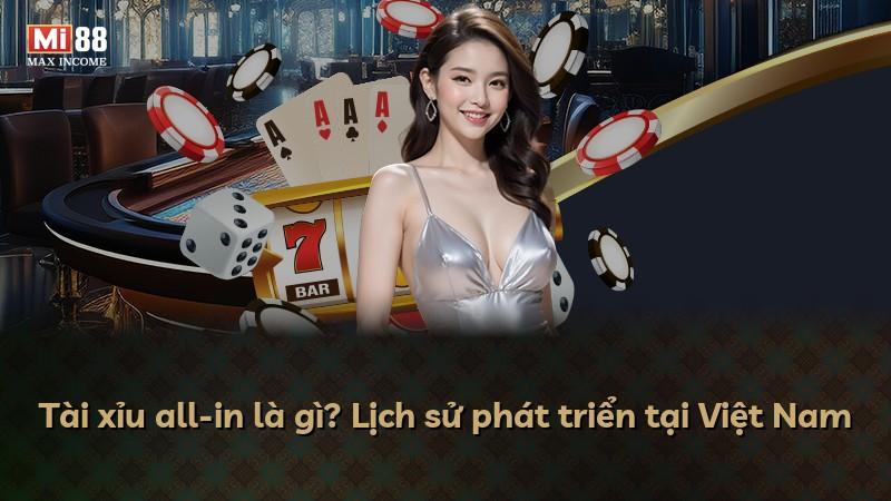 Tài xỉu all-in là gì? Lịch sử phát triển tại Việt Nam
